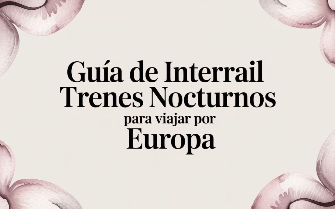 Guía Definitiva de Interrail en Trenes Nocturnos para tu Aventura por Europa